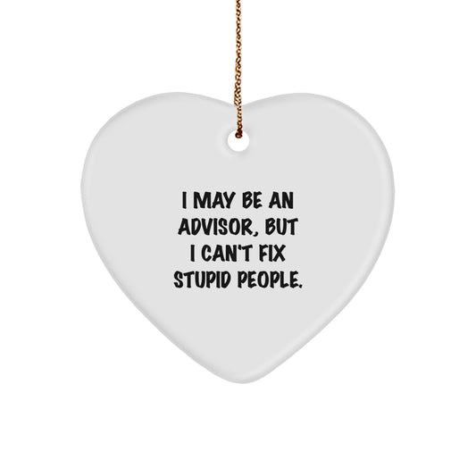 Funny Advisor Gifts for Him, Christmas Unique Ornament with I May Be An Advisor Quote, White Heart Shaped Decoration for Men, Funny Advisor Decor Gifts, Gifts from Men to Friends - Image 1