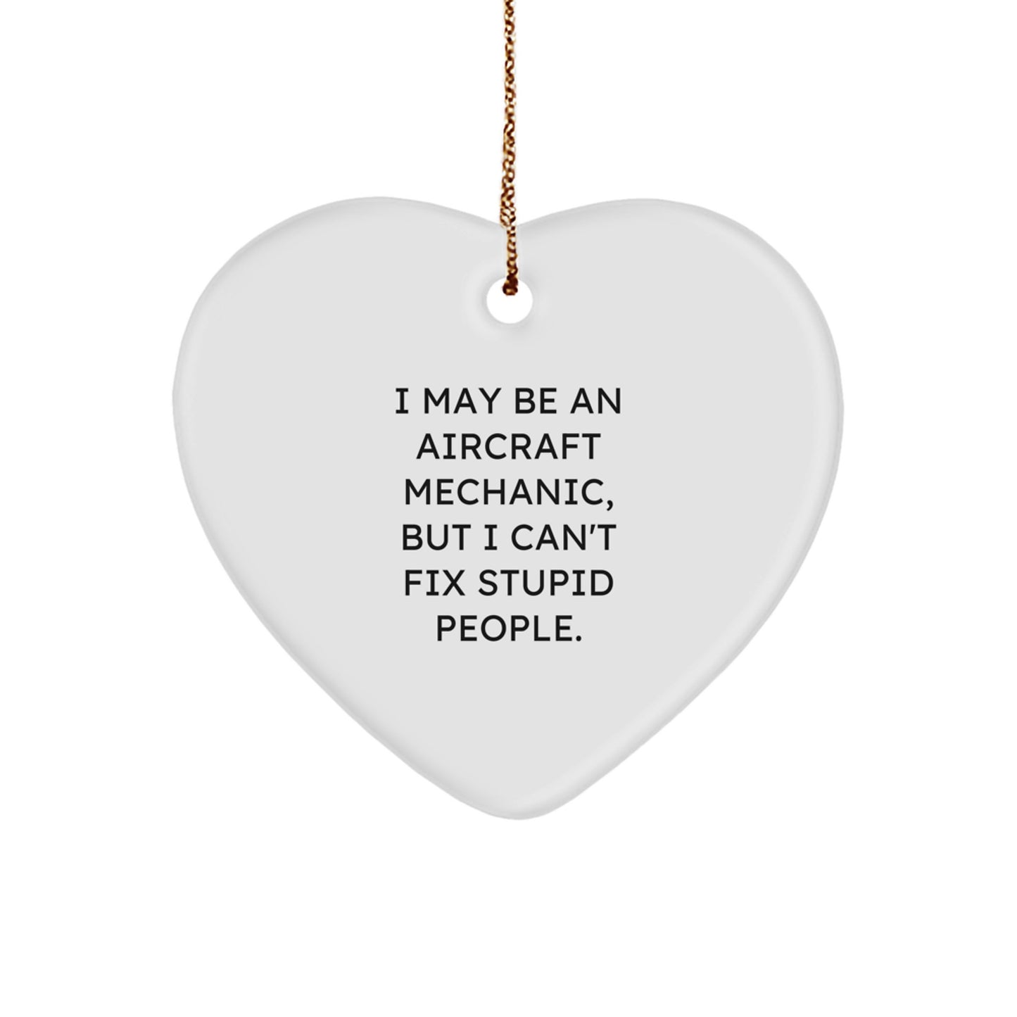 Funny Gifts from Friends and Family for Aircraft Mechanic Men, 'I May Be An Aircraft Mechanic' Heart Ornament, Unique Christmas Unique Gifts - Image 1