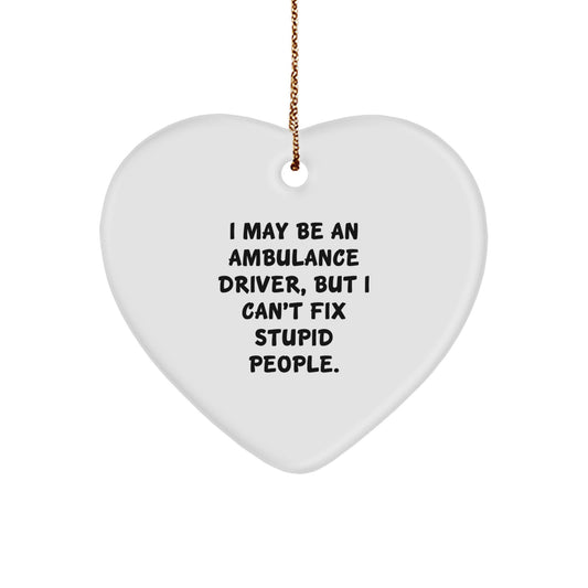 Funny Ambulance Driver Gifts from Men to Ambulance Driver - Heart Ornament for Ambulance Driver - I May Be An Ambulance Driver, But I Can't Fix Stupid People. Christmas Unique Gifts - Image 1