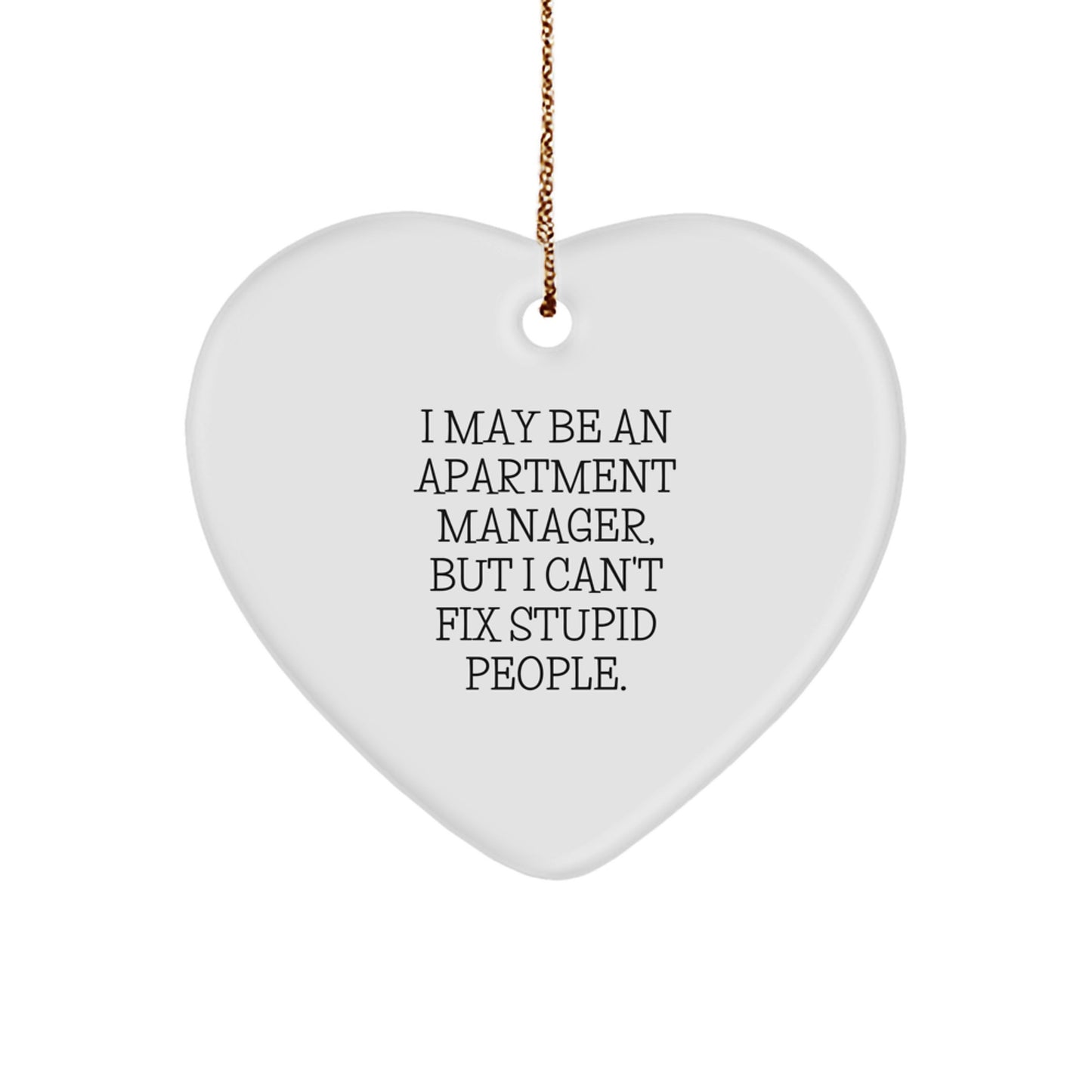 Funny Heart Ornament Gifts for Apartment Manager Friends from Coworkers - I May Be An Apartment Manager, But I Can't Fix Stupid People - Heart Shaped MDF Christmas Unique Gifts - Image 1