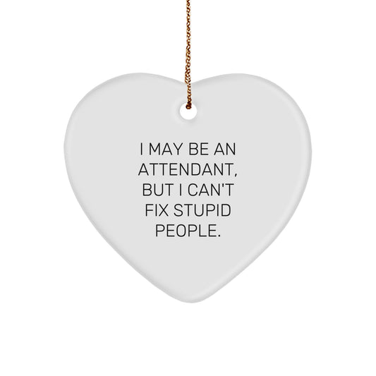 Funny Attendant Heart Ornament Gifts for Attendant with I May Be An Attendant, But I Won't Fix Stupid People - Christmas Unique Gifts from Friends - Image 1
