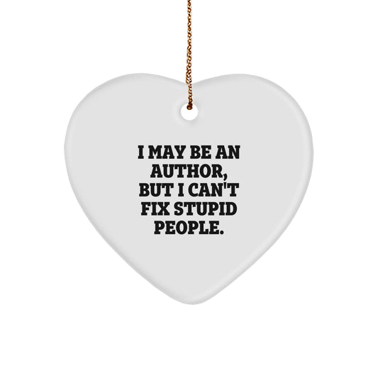 Funny Author Gifts, Heart Ornament, 'I May Be An Author, But I Can't Fix Stupid People' Quote, Gifts from Friends for Author, Unique Christmas Unique Gifts - Image 1