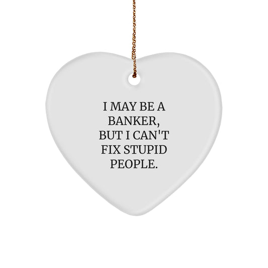Funny Banker Heart Ornament Gifts from Men, Women, or Friends for the Stupid People in Their Life, Christmas Unique Gifts - Image 1
