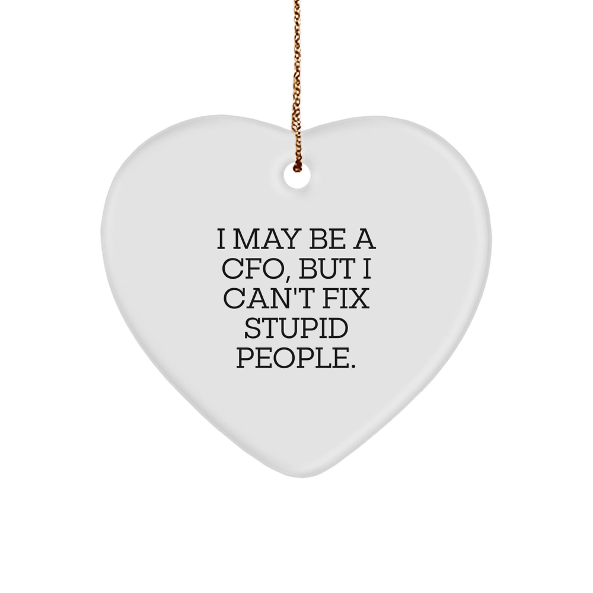 Funny CFO Christmas Unique Gift 'I May Be A Cfo, But I Can't Fix Stupid People.', Heart Ornament for CFO, CFO Friends, or Family Members - Image 1