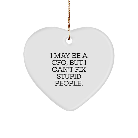 Funny CFO Christmas Unique Gift 'I May Be A Cfo, But I Can't Fix Stupid People.', Heart Ornament for CFO, CFO Friends, or Family Members - Image 1