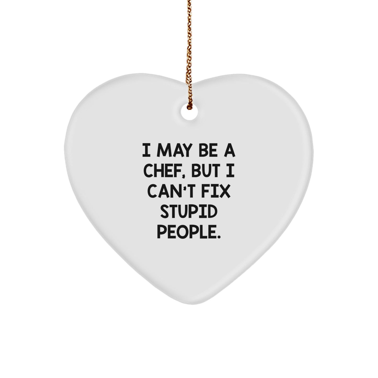 Funny Chef Heart Ornament Gifts from Men to Chef Friends, I May Be A Chef But I Cant Fix Stupid People, Christmas Unique Gifts - Image 1