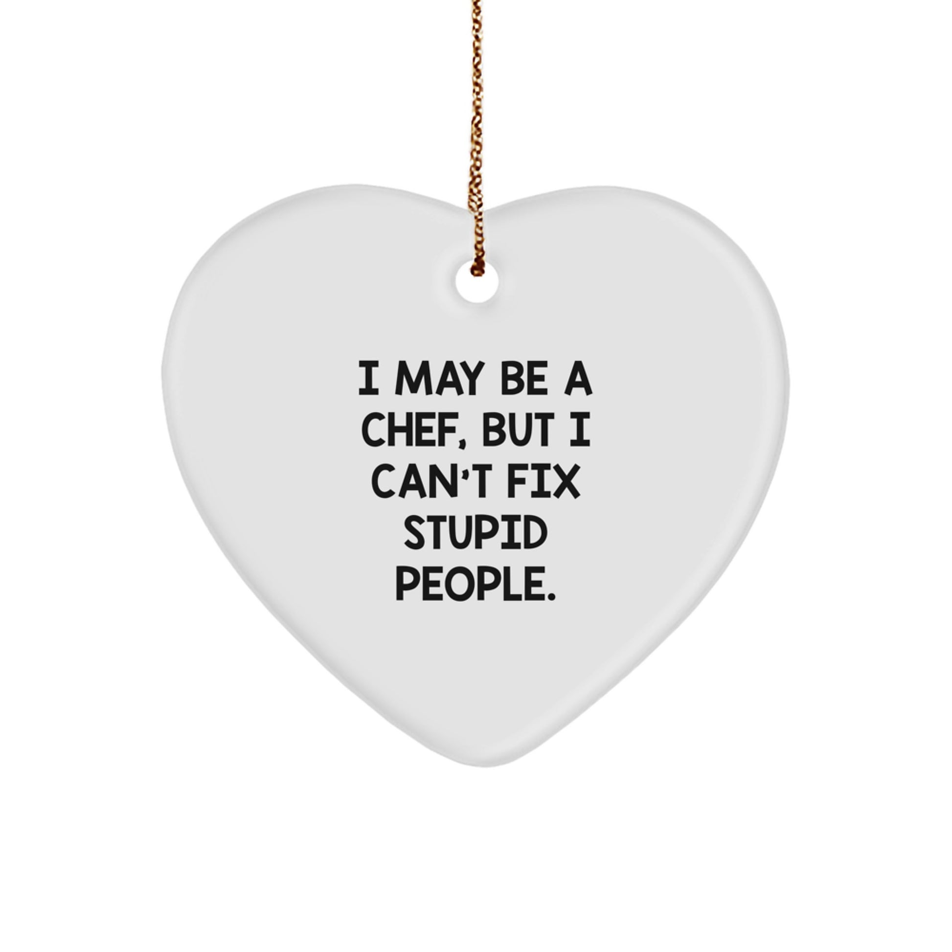 Funny Chef Heart Ornament Gifts from Men to Chef Friends, I May Be A Chef But I Cant Fix Stupid People, Christmas Unique Gifts - Image 1