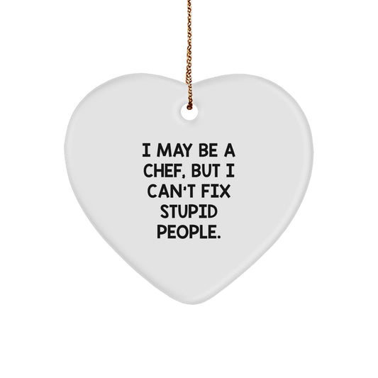 Funny Chef Heart Ornament Gifts from Men to Chef Friends, I May Be A Chef But I Cant Fix Stupid People, Christmas Unique Gifts - Image 1