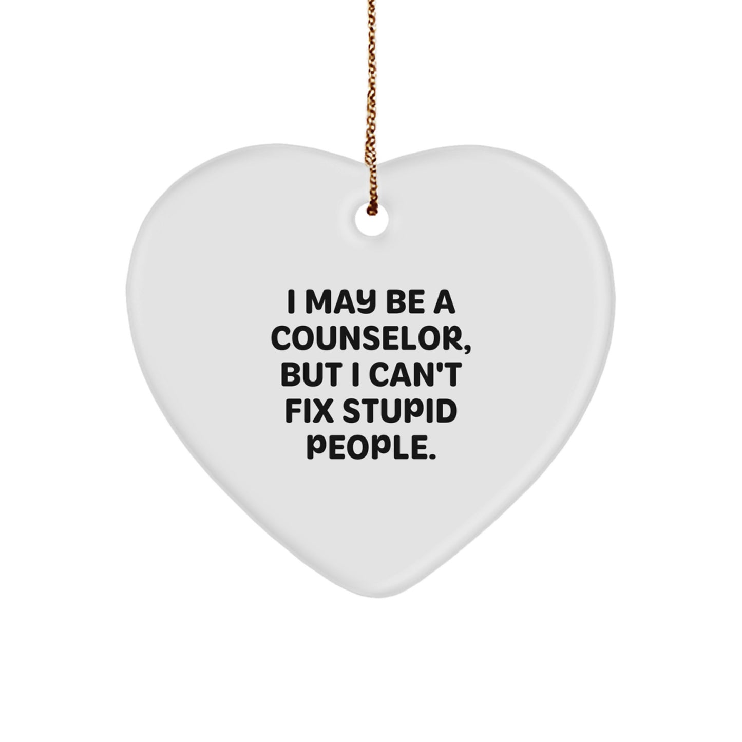 Funny Counselor Heart Ornament Gifts from Friends for Counselor, Inspirational Christmas Unique Gifts, I May Be A Counselor But I Cant Fix Stupid People. - Image 1