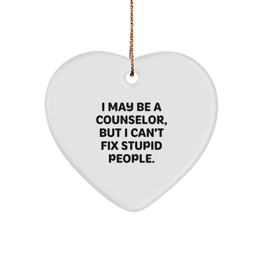 Funny Counselor Heart Ornament Gifts from Friends for Counselor, Inspirational Christmas Unique Gifts, I May Be A Counselor But I Cant Fix Stupid People. - Image 1