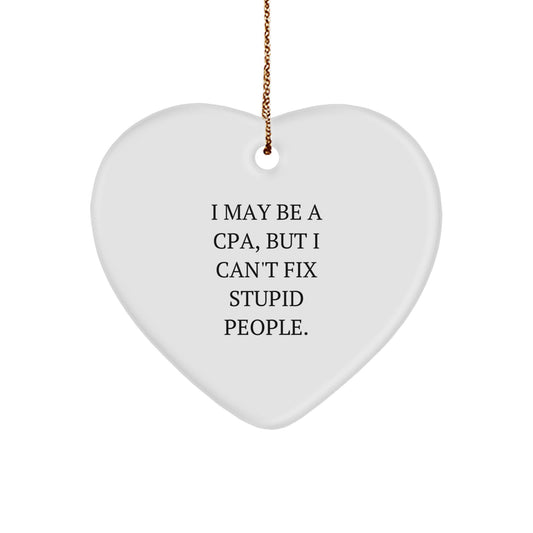 Funny CPA Christmas Unique Gifts from Men for Friends and Family Heart Ornament with Inspirational Quote I 'May Be A Cpa, But I Can't Fix Stupid People.' - Image 1