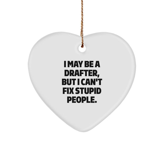 Gifts from Men for Drafter Friends, Funny Heart Ornament, Christmas Unique Gifts, Drafter Heart Ornament, I May Be A 'Drafter' But I Can't Fix Stupid People. - Image 1