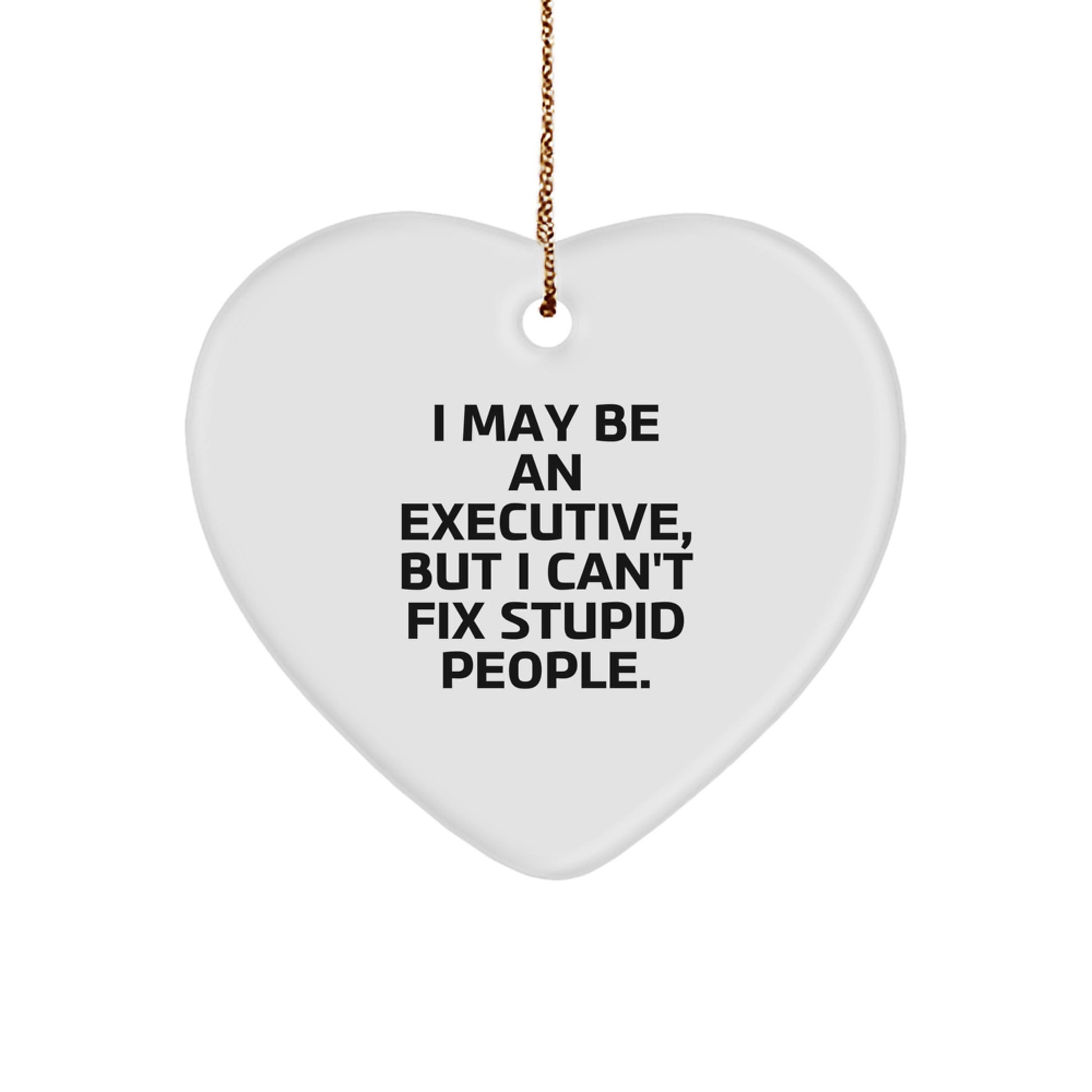 Funny Executive Gifts for Men, I May Be An Executive, But I Can't Fix Stupid People., Heart Ornament, Christmas Unique Gifts from Family, Perfect for Coworkers - Image 1