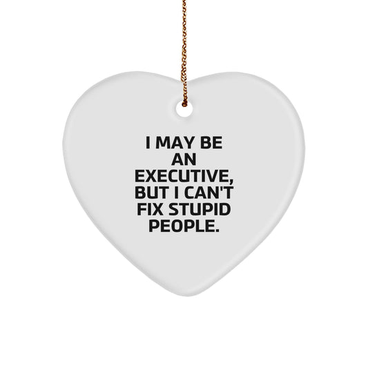 Funny Executive Gifts for Men, I May Be An Executive, But I Can't Fix Stupid People., Heart Ornament, Christmas Unique Gifts from Family, Perfect for Coworkers - Image 1