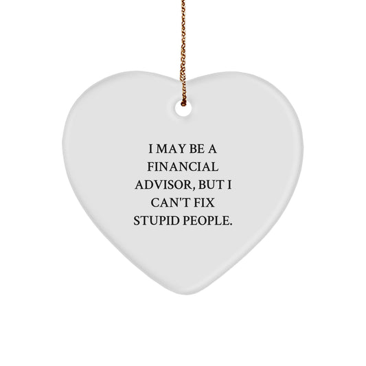 Funny Financial Advisor Gifts, Heart Ornament with Sarcastic Quote, Gifts from Men to Financial Advisor Friends, Perfect Christmas Unique Gifts for Financial Advisor Colleagues - Image 1