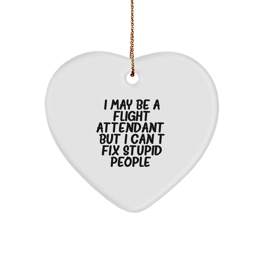 Funny Flight Attendant Gifts, 'I May Be A Flight Attendant, But I Can't Fix Stupid People.' Heart Ornament, Gifts from Friends for Flight Attendants, Christmas Unique Gifts - Image 1