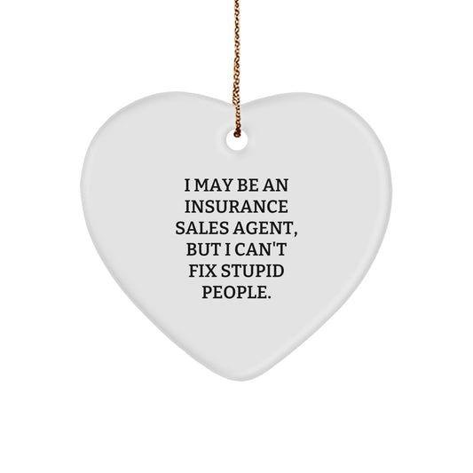 Insurance Sales Agent Gifts from Friends - Funny Heart Ornament for Insurance Sales Agent, Christmas Unique Gifts, 'I May Be An Insurance Sales Agent, But I Can't Fix Stupid People.' - Image 1