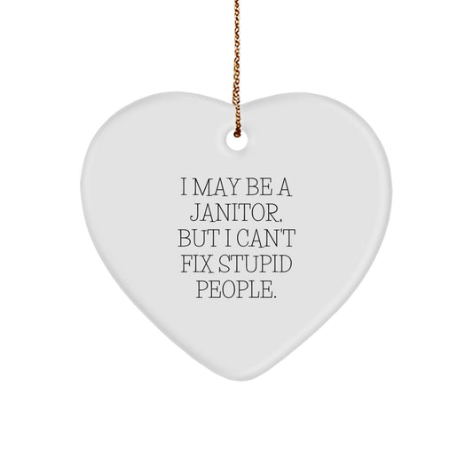 Funny Janitor Gifts Heart Ornament for Him, Unique Janitor Christmas Decorations, Janitor Quote 'I May Be A Janitor, But I Can't Fix Stupid People' Gifts from Men to Janitor - Image 1