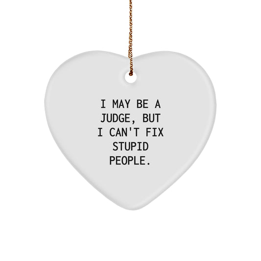 Funny Judge Christmas Unique Gift from Friends for Men, A Heart Ornament with 'I May Be A Judge, But I Can't Fix Stupid People' Quote, Gifts for Judge - Image 1