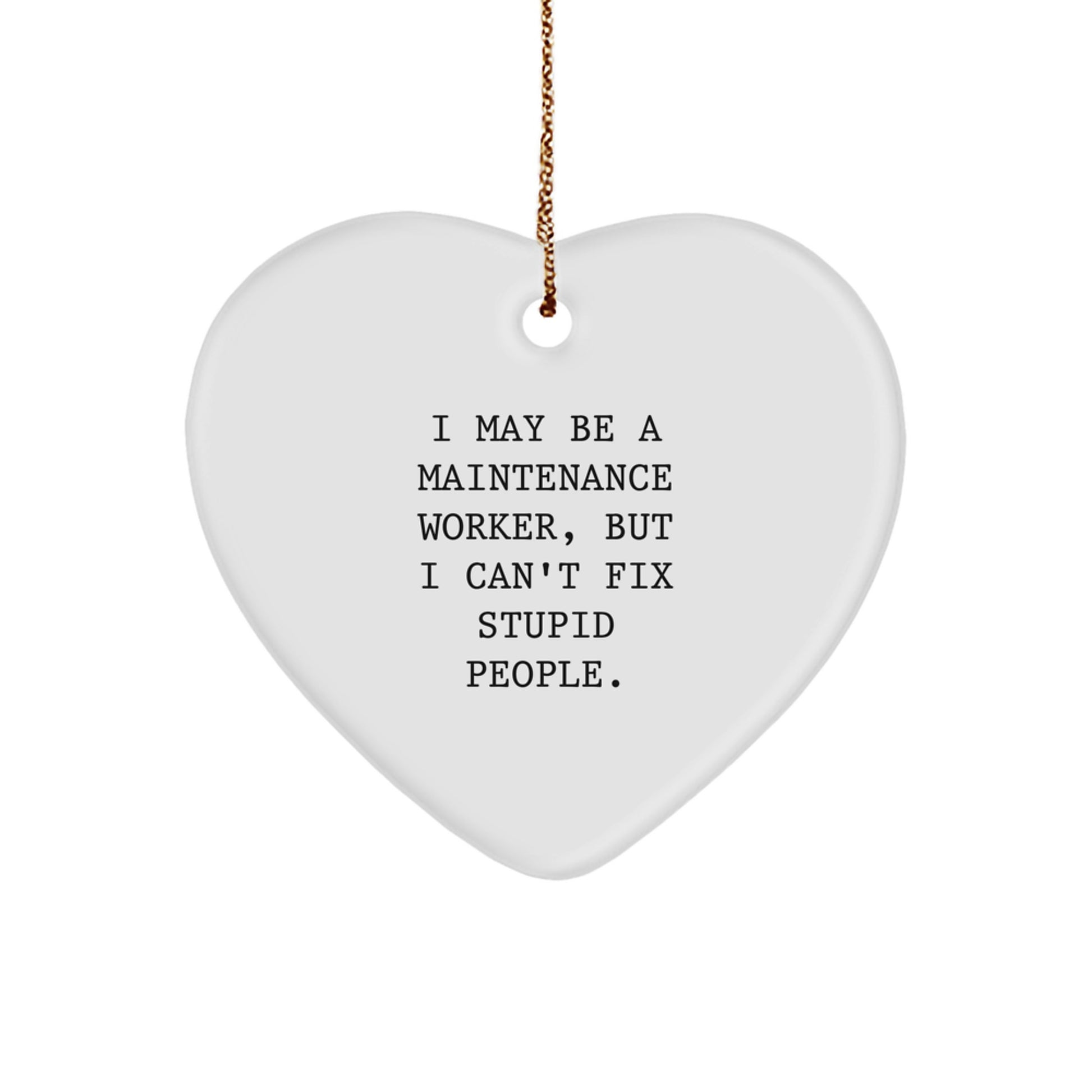 Funny Maintenance Worker Gifts, I May Be A Maintenance Worker But I Cant Fix Stupid People Heart Ornament, Gifts for Men, Christmas Decorations from Friends, Family, Coworkers - Image 1