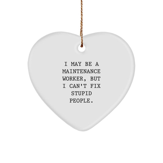 Funny Maintenance Worker Gifts, I May Be A Maintenance Worker But I Cant Fix Stupid People Heart Ornament, Gifts for Men, Christmas Decorations from Friends, Family, Coworkers - Image 1