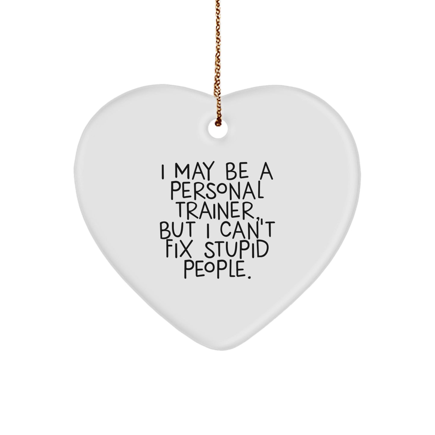 Funny Personal Trainer Gifts from Men to Women, Heart Ornament I May Be A Personal Trainer But I Cant Fix Stupid People Christmas Unique Gifts - Image 1