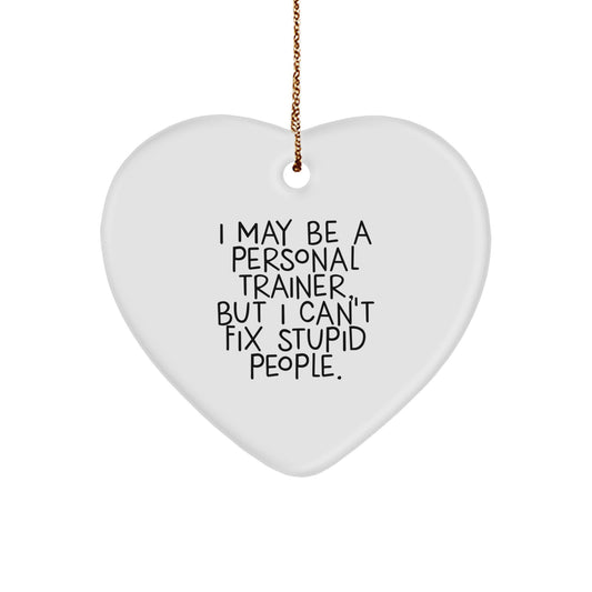 Funny Personal Trainer Gifts from Men to Women, Heart Ornament I May Be A Personal Trainer But I Cant Fix Stupid People Christmas Unique Gifts - Image 1