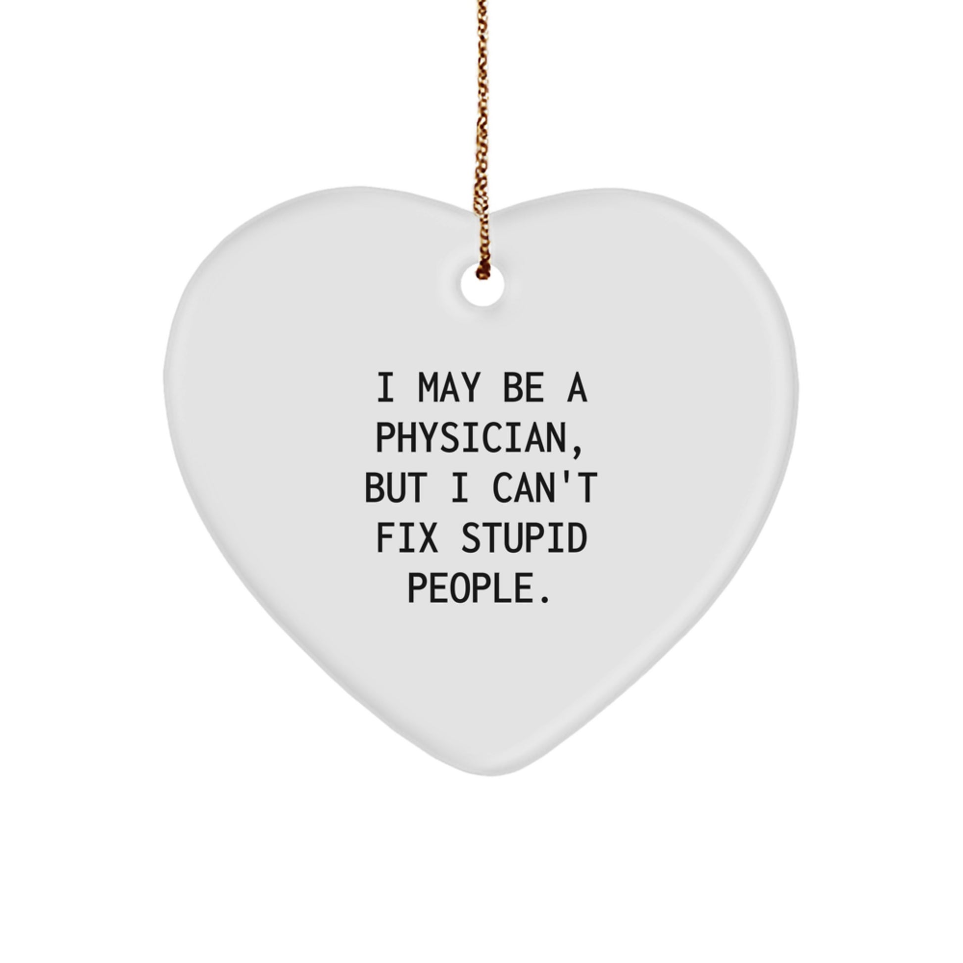 Funny Physician Heart Ornament I May Be A Physician, Gifts from Family, for Medical Doctor, Christmas Unique Gifts - Image 1