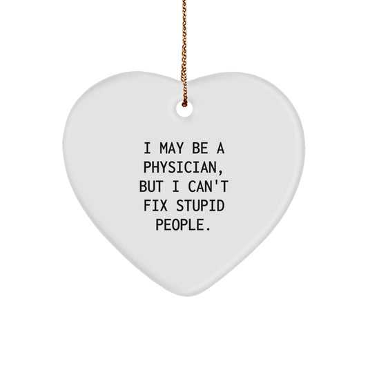 Funny Physician Heart Ornament I May Be A Physician, Gifts from Family, for Medical Doctor, Christmas Unique Gifts - Image 1