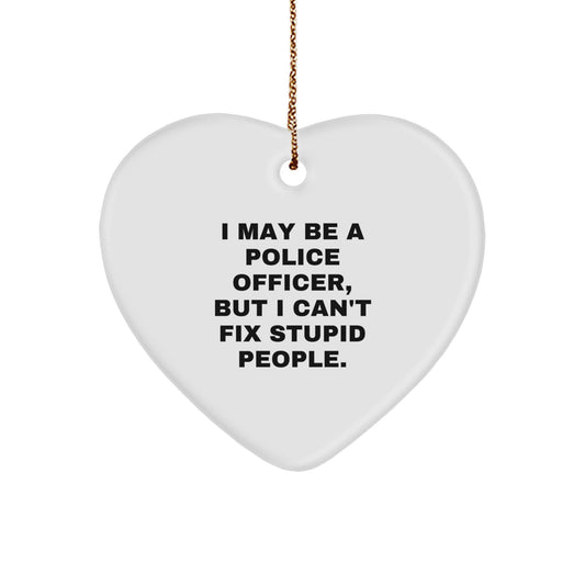 Funny Police Officer Gifts from Men for Men - I May Be A Police Officer, But I Can't Fix Stupid People. Heart Ornament for Christmas - Image 1