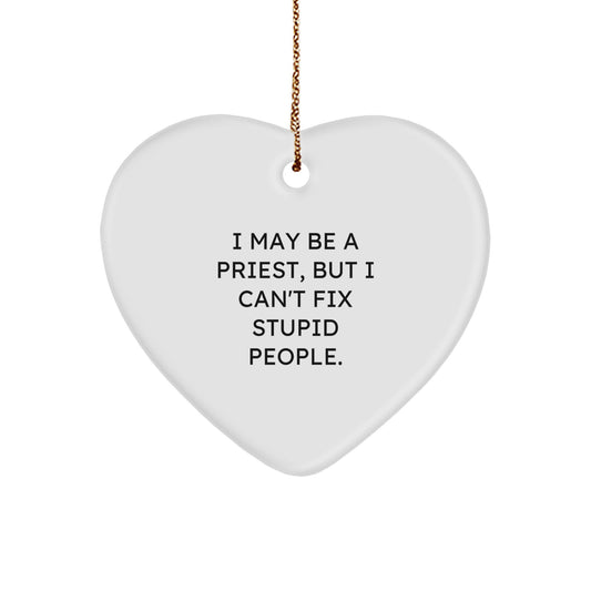 Funny Priest Gifts, Priest Heart Ornament for Men, Christmas Unique Priest Presents from Husband, Friends, Coworkers - 'I May Be A Priest, But I Can't Fix Stupid People.' - Image 1