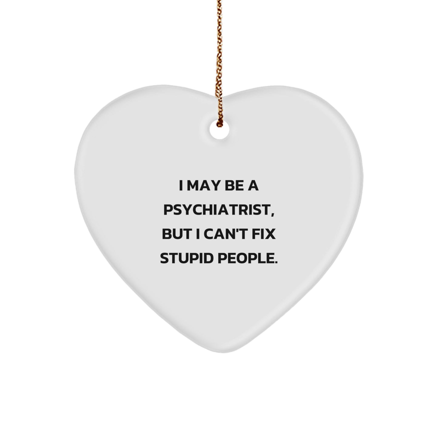 Funny Quote Psychiatrist Heart Ornament Gifts for Men, Gifts from Family, Friends, or Coworkers, Christmas Unique Gifts for Psychiatrist, Heart Shaped Decor - Image 1