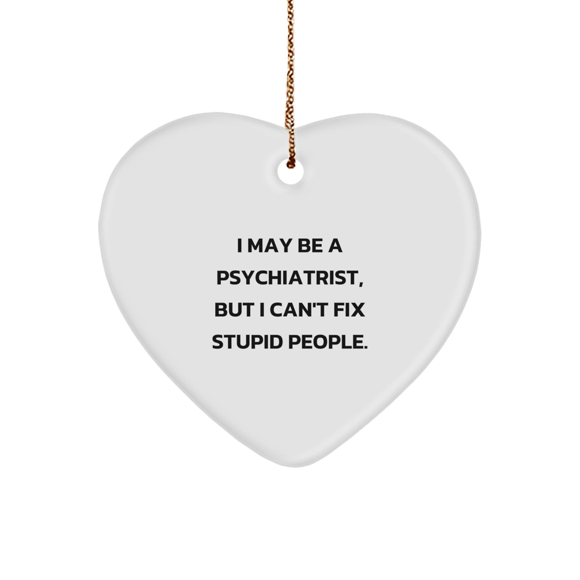 Funny Quote Psychiatrist Heart Ornament Gifts for Men, Gifts from Family, Friends, or Coworkers, Christmas Unique Gifts for Psychiatrist, Heart Shaped Decor - Image 1