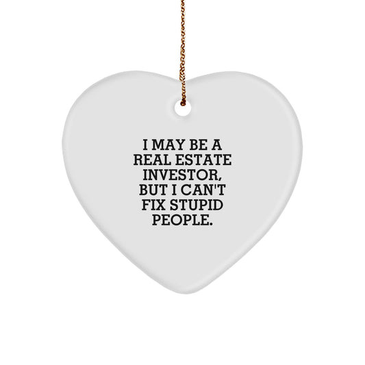 Funny Real Estate Investor Gifts for Him, 'I May Be A Real Estate Investor, But I Can't Fix Stupid People.' Heart Ornament, Christmas Unique Gifts from Friends to Family - Image 1