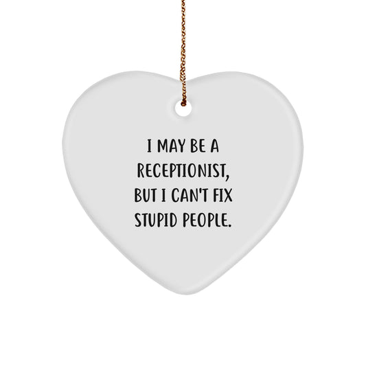 Funny Receptionist Gifts from Men - I May Be A Receptionist, But I Can't Fix Stupid People. Heart Ornament, Perfect for Christmas Unique Gifts for Receptionist Coworkers - Image 1