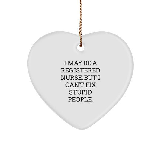 Funny Registered Nurse Gifts for Christmas, Heart Ornament with I May Be A Registered Nurse, But I Can't Fix Stupid People. Quote, Gifts for Registered Nurses from Friends, Family, Coworkers - Image 1