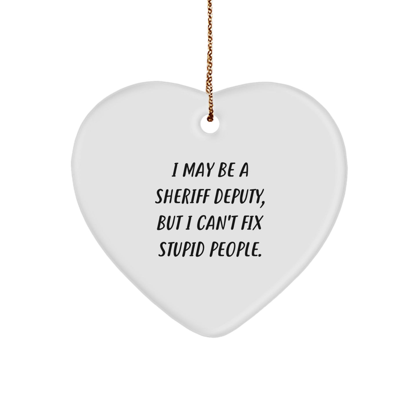Funny Sheriff Deputy Gifts from Family - I May Be A Sheriff Deputy Heart Ornament for Sheriff Deputy Men - Christmas Unique Gifts for Sheriff Deputy - Image 1