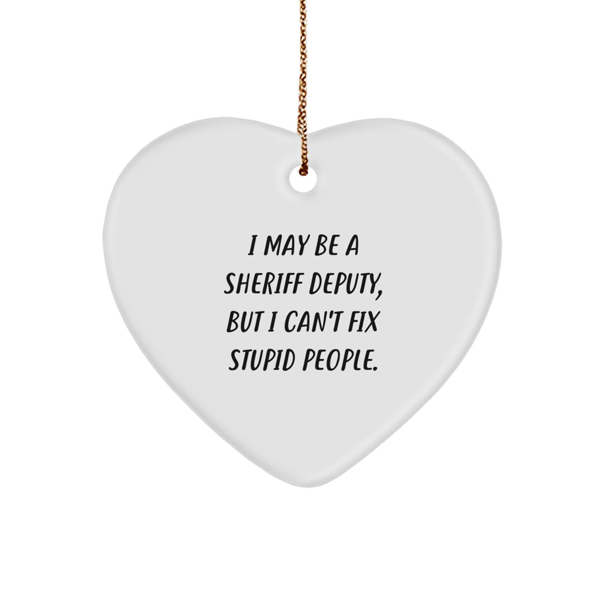 Funny Sheriff Deputy Gifts from Family - I May Be A Sheriff Deputy Heart Ornament for Sheriff Deputy Men - Christmas Unique Gifts for Sheriff Deputy - Image 1