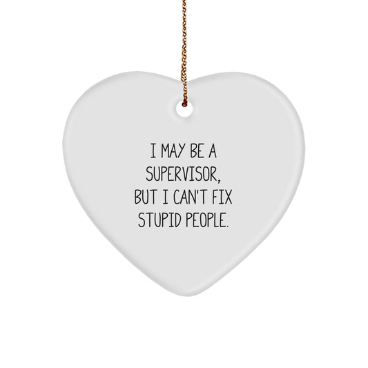 Funny Supervisor Gifts from Men, 'I May Be A Supervisor, But I Can't Fix Stupid People.' Heart Ornament for Coworkers or Family, Unique Christmas Unique Gifts for Supervisor - Image 1