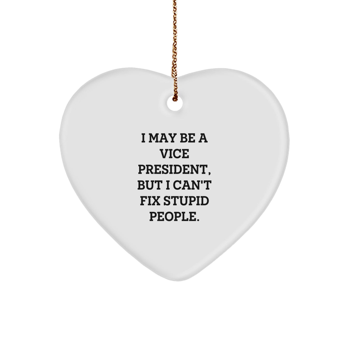 Funny Vice President Heart Ornament Gifts for Him from Family Friends Coworkers 'I May Be A Vice President But I Cant Fix Stupid People' Christmas Unique Gifts - Image 1