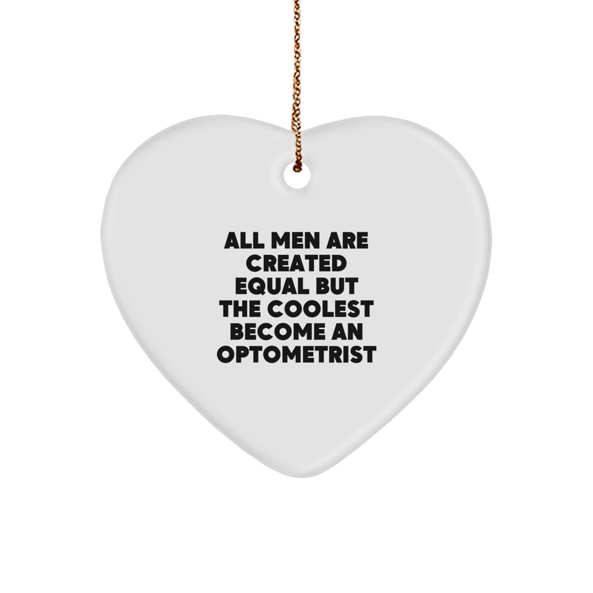 Funny Optometrist Gifts from Men, Unique Heart Ornament for Christmas Unique Gifts, Inspirational Quote All Men Are Created Equal But The Coolest Become An Optometrist - Image 1