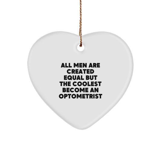 Funny Optometrist Gifts from Men, Unique Heart Ornament for Christmas Unique Gifts, Inspirational Quote All Men Are Created Equal But The Coolest Become An Optometrist - Image 1