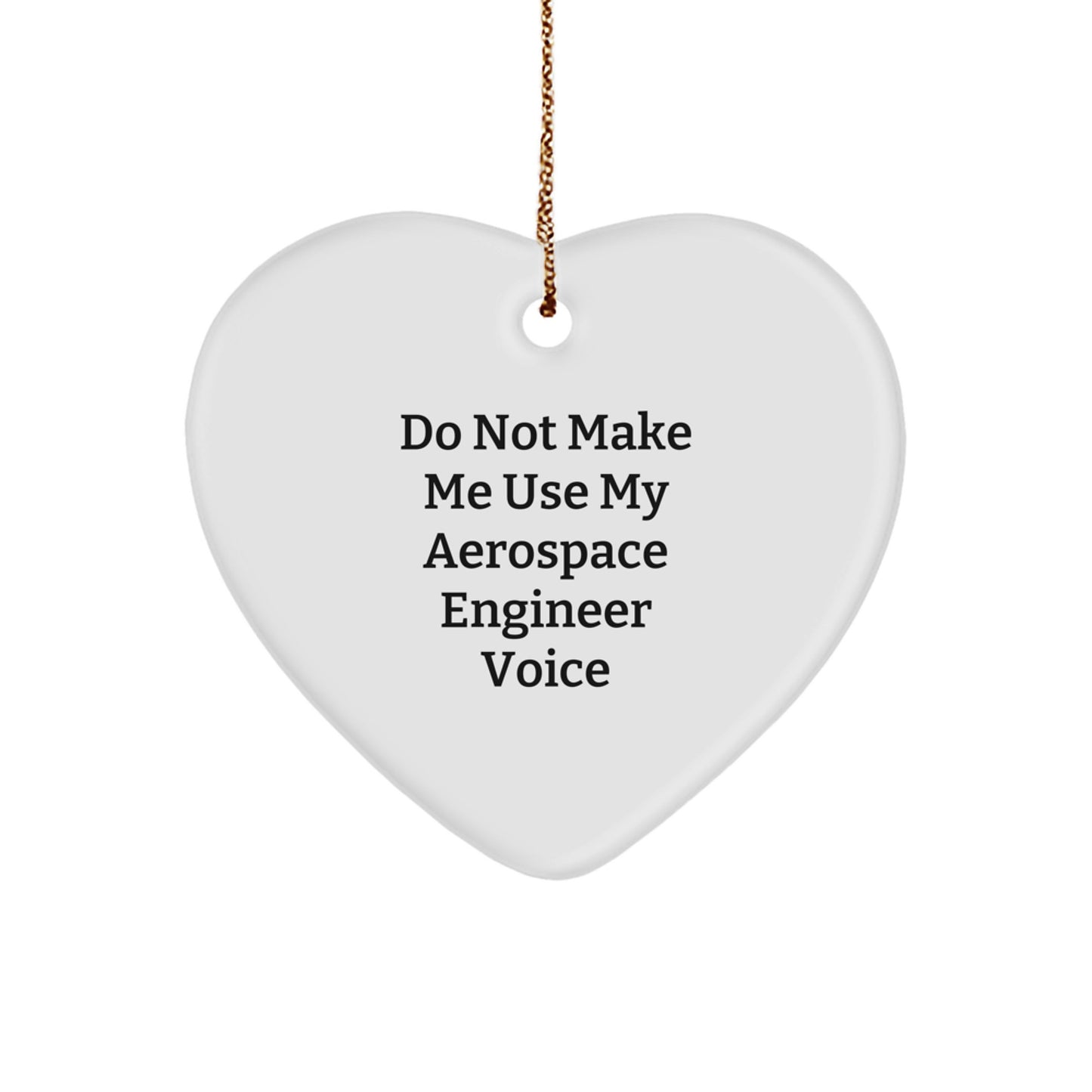 Gifts from Friends for Aerospace Engineer Christmas Unique Heart Ornament - 'Do Not Make Me Use My Aerospace Engineer Voice' Funny Quote - Image 1