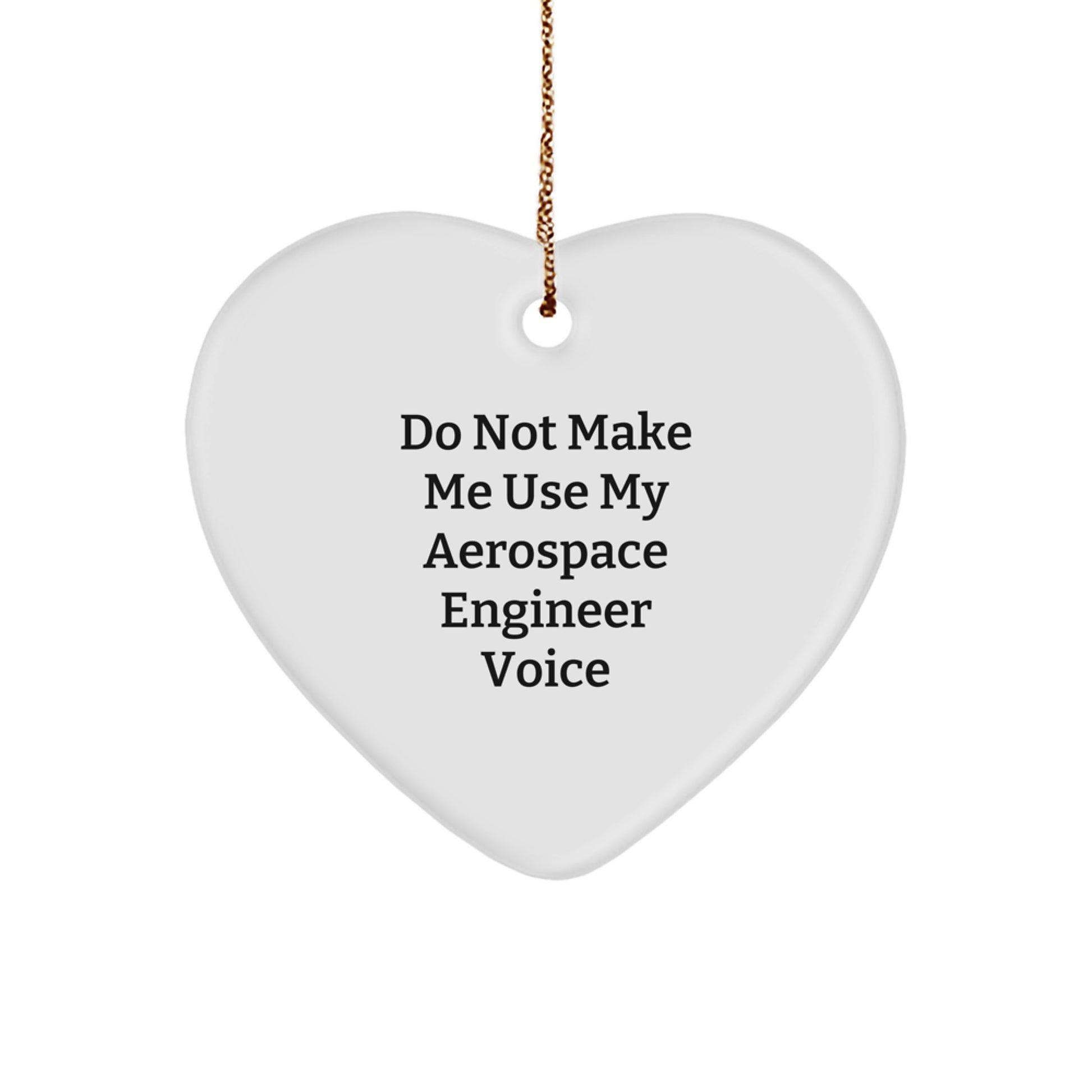 Gifts from Friends for Aerospace Engineer Christmas Unique Heart Ornament - 'Do Not Make Me Use My Aerospace Engineer Voice' Funny Quote - Image 1