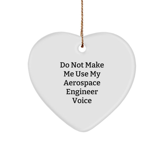 Gifts from Friends for Aerospace Engineer Christmas Unique Heart Ornament - 'Do Not Make Me Use My Aerospace Engineer Voice' Funny Quote - Image 1