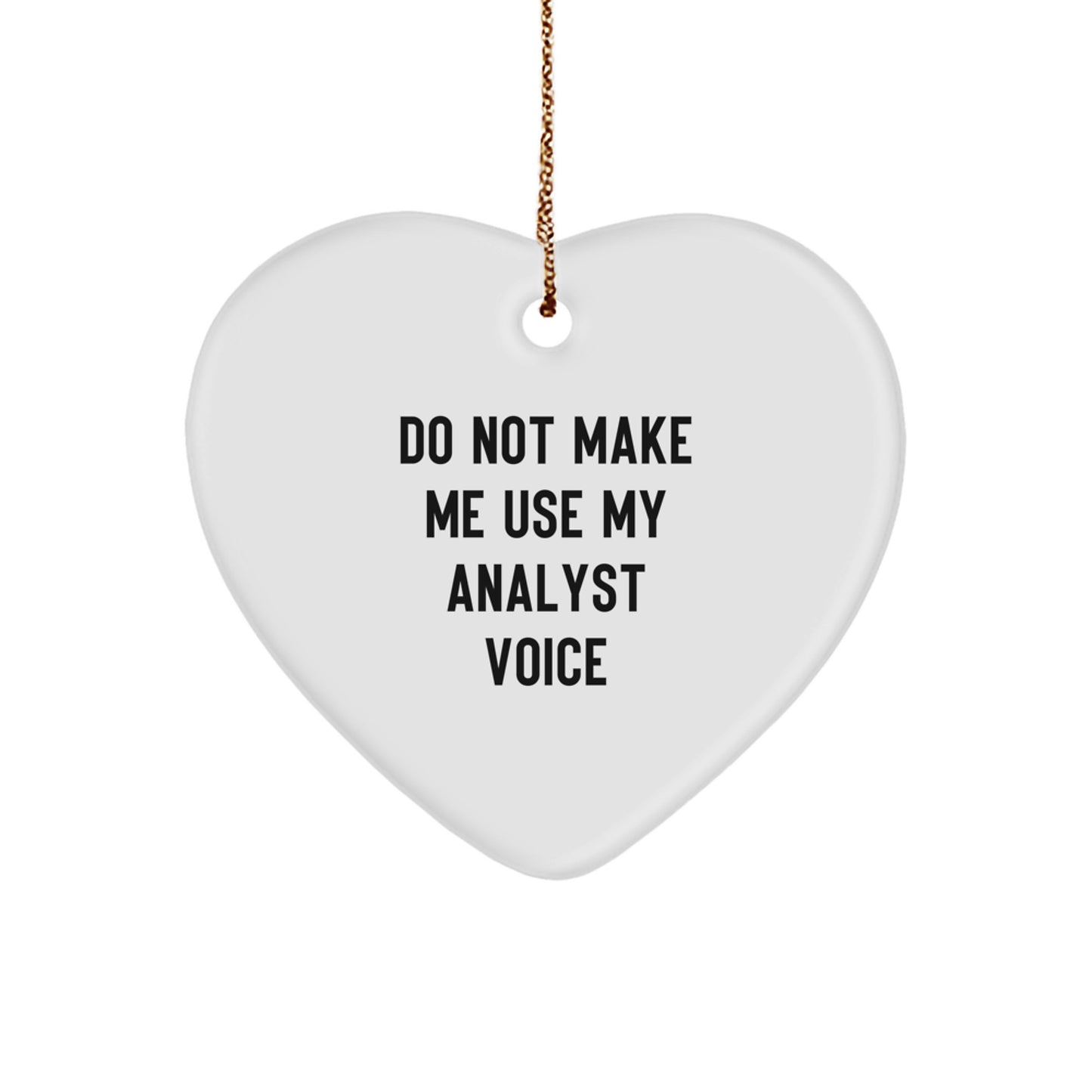 Funny Analyst Gifts from Men for Women Coworkers and Friends - Heart Ornament 'Do Not Make Me Use My Analyst Voice' Christmas Unique - Image 1
