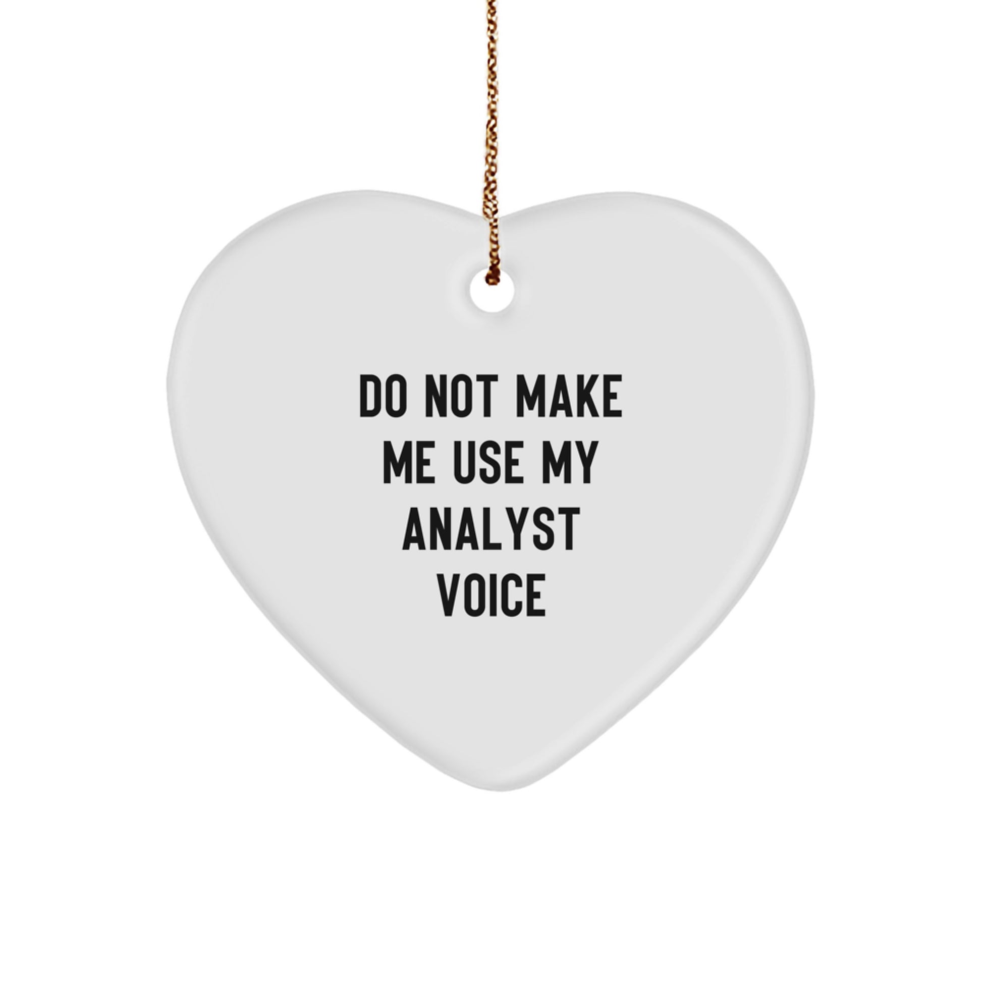 Funny Analyst Gifts from Men for Women Coworkers and Friends - Heart Ornament 'Do Not Make Me Use My Analyst Voice' Christmas Unique - Image 1