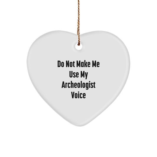 Funny Archeologist Gifts for Men - 'Do Not Make Me Use My Archeologist Voice' Heart Ornament for Christmas Unique Gifts from Friends - Image 1