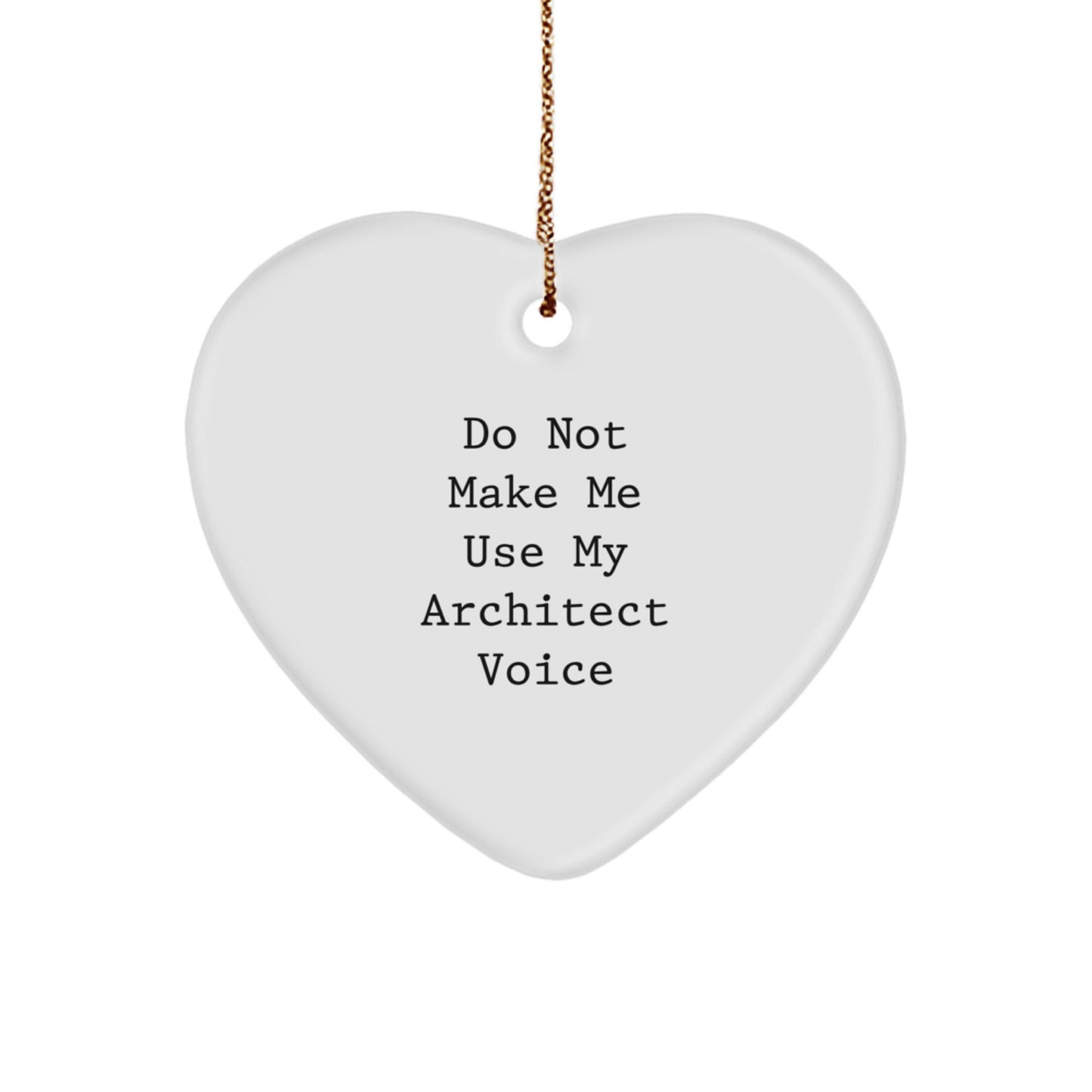 Funny Architect Gifts from Men, Heart Ornament for Christmas Unique Presents, 'Do Not Make Me Use My Architect Voice' Quote, Architect, Heart Shaped, White, Home Decor - Image 1