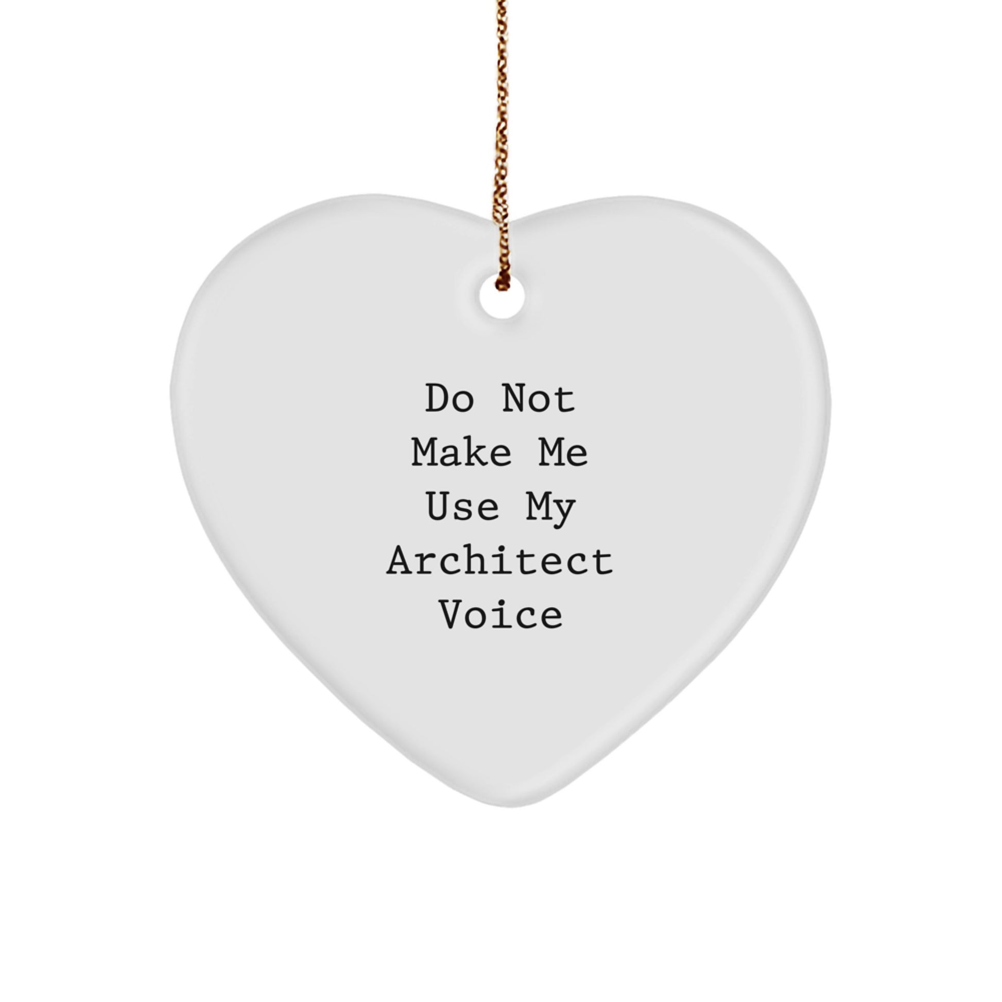 Funny Architect Gifts from Men, Heart Ornament for Christmas Unique Presents, 'Do Not Make Me Use My Architect Voice' Quote, Architect, Heart Shaped, White, Home Decor - Image 1